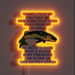 Women Fear Me Fish Fear Me Men Turn Their Eyes Fishing Ironic Oddly Specific Meme RGB Neon Sign