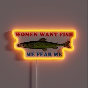 Women Want Fish Me Fear Me Oddly Specific Meme Fishing RGB Neon Sign Women Want Fish Me Fear Me Oddly Specific Meme Fishing RGB Neon Sign