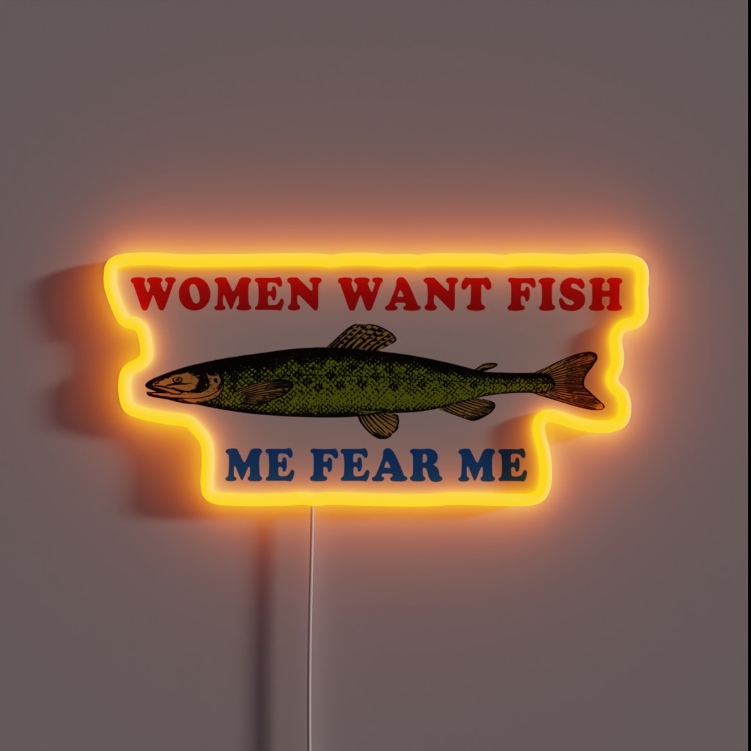 Women Want Fish Me Fear Me Oddly Specific RGB Neon Sign Women Want Fish Me Fear Me Oddly Specific RGB Neon Sign