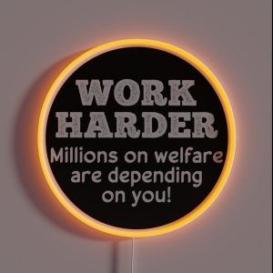 Work Harder Millions On Welfare Are Depend On You Funny Hard Hat RGB Neon Sign