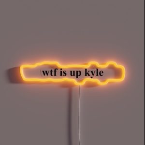 Wtf Is Up Kyle RGB Neon Sign