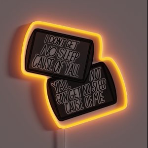Y All Not Gon Get No Sleep Cause Of Me RGB Neon Sign