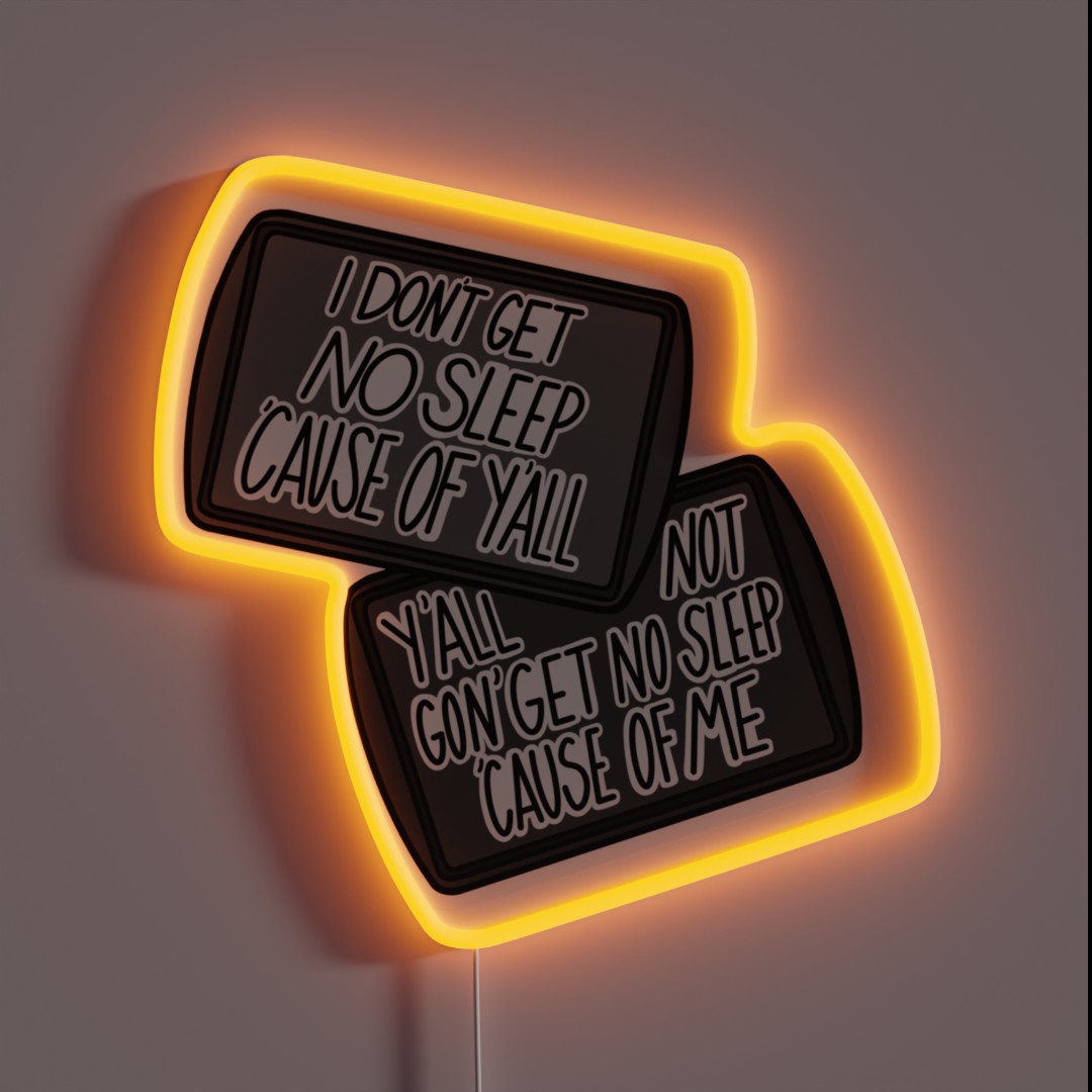 Y All Not Gon Get No Sleep Cause Of Me RGB Neon Sign Y All Not Gon Get No Sleep Cause Of Me RGB Neon Sign