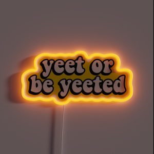 Yeet Or Be Yeeted RGB Neon Sign