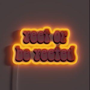 Yeet Or Be Yeeted RGB Neon Sign