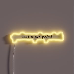 Yeet Or Get Yeeted RGB Neon Sign