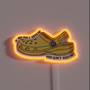 Yellow If You Ain T Crocin You Ain T Rockin RGB Neon Sign