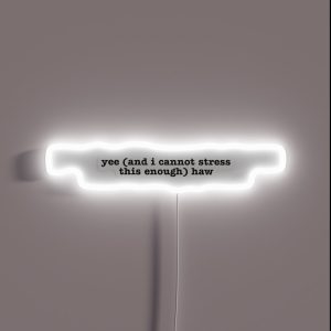 Yes And I Cannot Stress This Enough Haw RGB Neon Sign