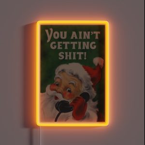 You Ain T Getting Sh T RGB Neon Sign