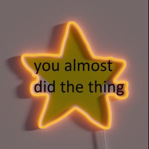 You Almost Did The Thing RGB Neon Sign