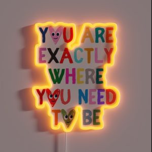 You Are Exactly Where You Need To Be RGB Neon Sign