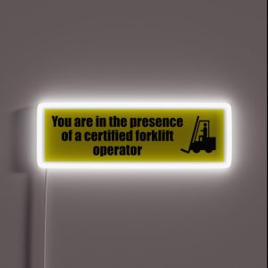 You Are In The Presence Of A Certified Forklift Operator RGB Neon Sign