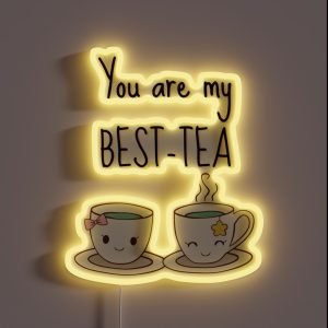 You Are My Best Tea Funny Pun Saying You Are My My Bestie Gift For Friend RGB Neon Sign