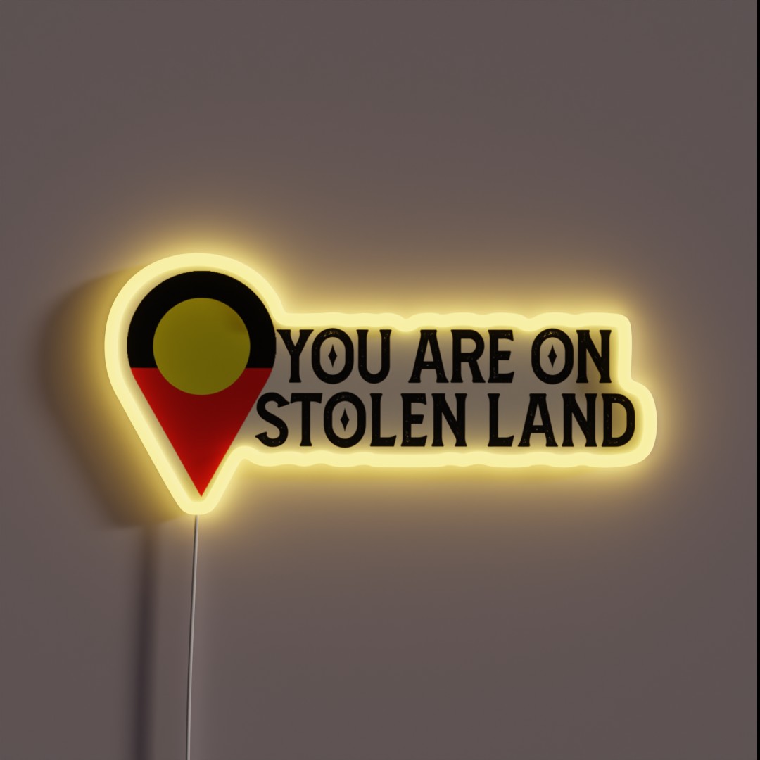 You Are On Stolen Land Aboriginal Land RGB Neon Sign You Are On Stolen Land Aboriginal Land RGB Neon Sign