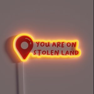 You Are On Stolen Land RGB Neon Sign
