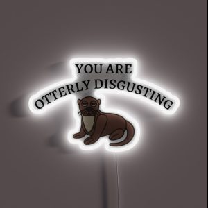 You Are Otterly Disgusting V2 Sarcastic Otter Annoyed Otter RGB Neon Sign