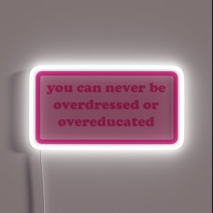You Can Never Be Overdressed Or Overeducated Y2k Motivational Quote RGB Neon Sign