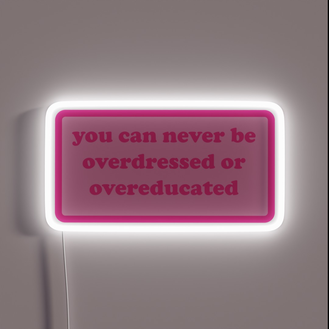 You Can Never Be Overdressed Or Overeducated RGB Neon Sign You Can Never Be Overdressed Or Overeducated RGB Neon Sign