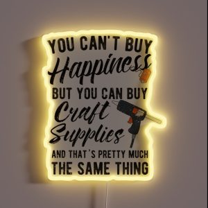 You Can T Buy Happiness But You Can Buy Craft Supplies And That S Pretty Much The Same Thing RGB Neon Sign