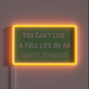 You Can T Live A Full Life On An Empty Stomach RGB Neon Sign