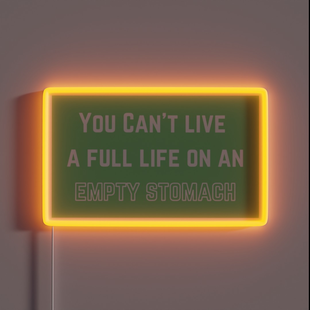 You Can T Live A Full Life On An Empty Stomach RGB Neon Sign You Can T Live A Full Life On An Empty Stomach RGB Neon Sign