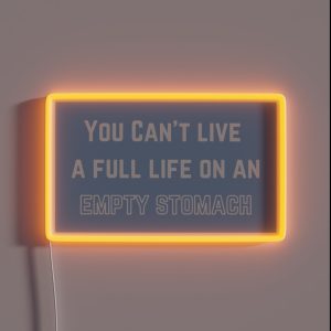 You Can T Live A Full Life On An Empty Stomach RGB Neon Sign