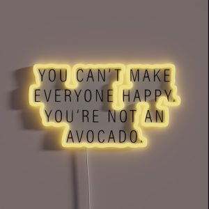 You Can T Make Everyone Happy You Re Not An Avocado RGB Neon Sign
