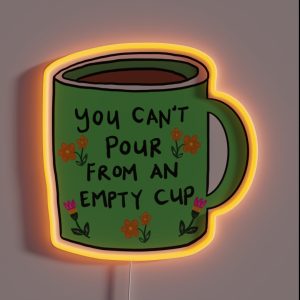 You Can T Pour From An Empty Cup Self Care Quote RGB Neon Sign