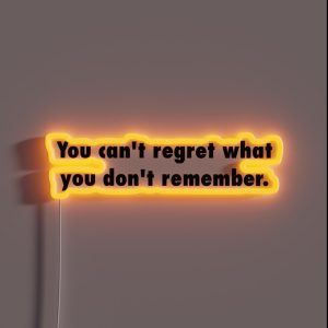 You Can T Regret What You Don T Remember RGB Neon Sign