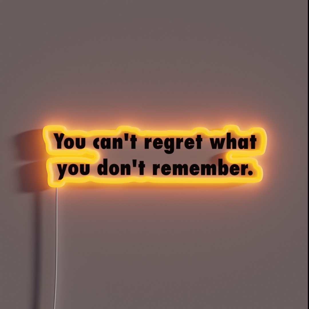 You Can T Regret What You Don T Remember RGB Neon Sign You Can T Regret What You Don T Remember RGB Neon Sign