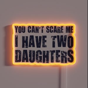 You Can T Scare Me I Have Two Daughters RGB Neon Sign