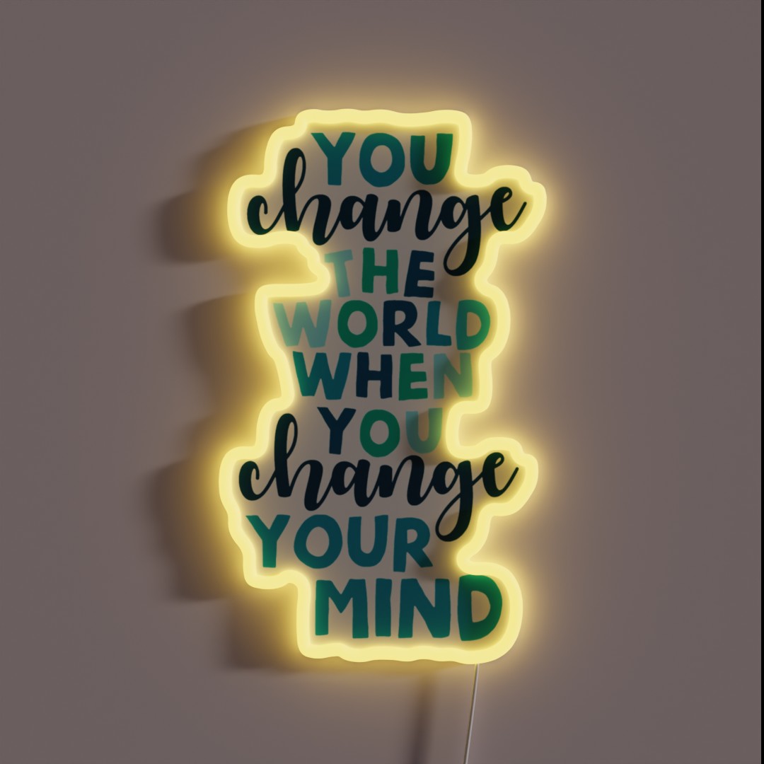 You Change The World When You Change Your Mind RGB Neon Sign You Change The World When You Change Your Mind RGB Neon Sign