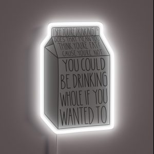 You Could Be Drinking Whole If You Wanted To RGB Neon Sign