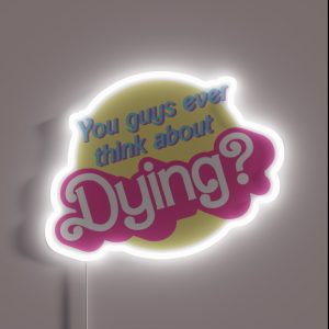 You Guys Ever Think About Dying Barbie Barbenheimer Oppenheimer RGB Neon Sign You Guys Ever Think About Dying Barbie Barbenheimer Oppenheimer RGB Neon Sign