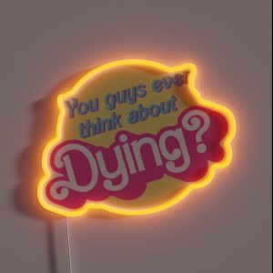 You Guys Ever Think About Dying Barbie RGB Neon Sign