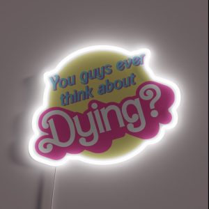 You Guys Ever Think About Dying RGB Neon Sign You Guys Ever Think About Dying RGB Neon Sign