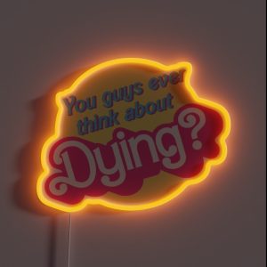 You Guys Ever Think About Dying RGB Neon Sign
