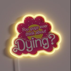 You Guys Ever Think About Dying RGB Neon Sign