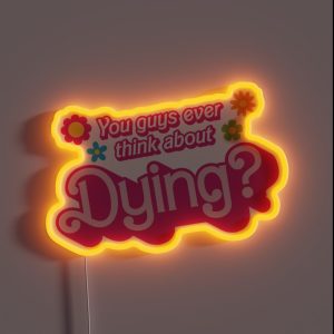 You Guys Ever Think About Dying RGB Neon Sign
