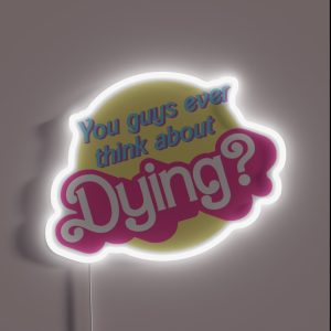 You Guys Ever Think About Dying RGB Neon Sign You Guys Ever Think About Dying RGB Neon Sign