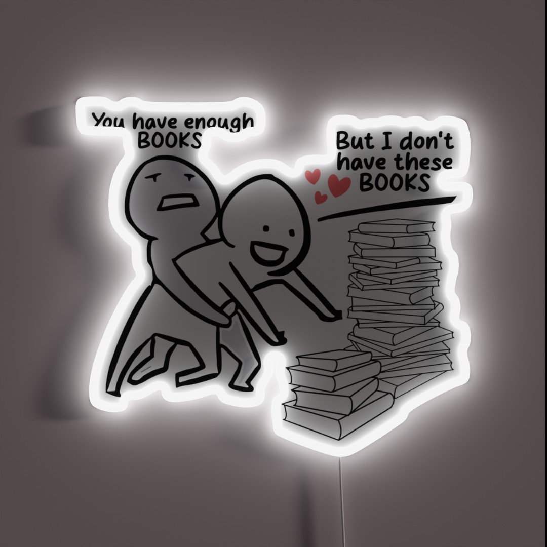 You Have Enough Books But I Don T Have These RGB Neon Sign You Have Enough Books But I Don T Have These RGB Neon Sign