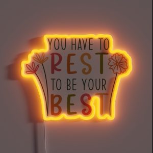 You Have To Rest To Be Your Best RGB Neon Sign