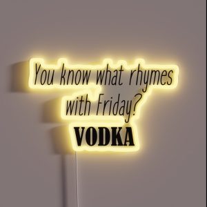 You Know What Rhymes With Friday Vodka RGB Neon Sign
