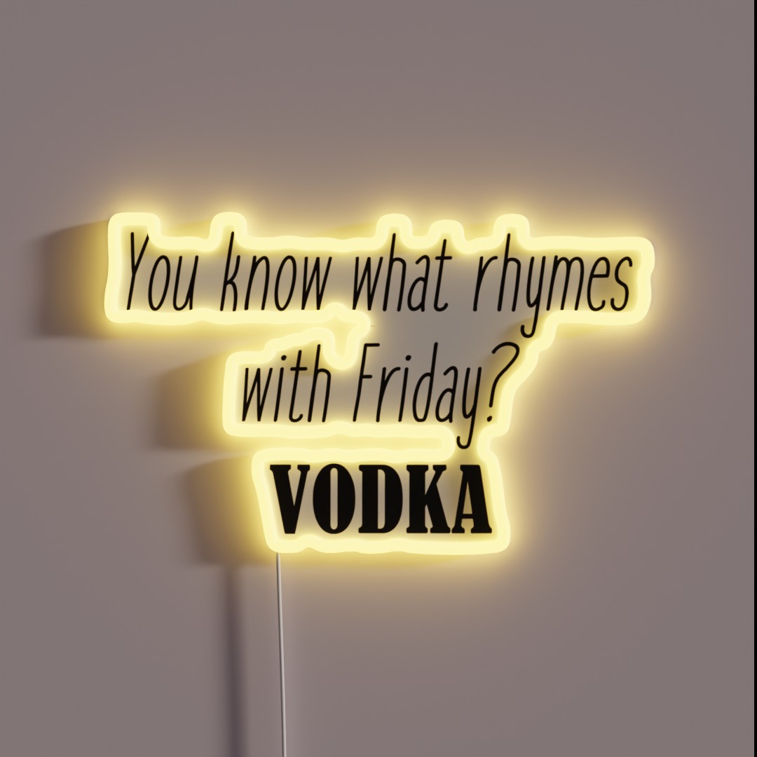 You Know What Rhymes With Friday Vodka RGB Neon Sign You Know What Rhymes With Friday Vodka RGB Neon Sign