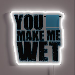 You Make Me Wet RGB Neon Sign