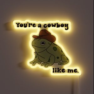 You Re A Cowboy Frog Like Me RGB Neon Sign