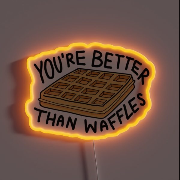 You Re Better Than Waffles Six Of Crows The RGB Neon Sign