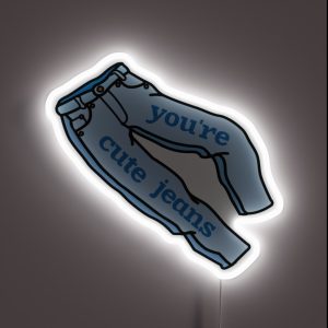 You Re Cute Jeans Kardashians RGB Neon Sign