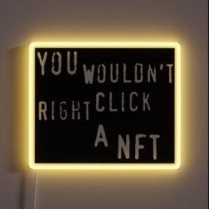 You Wouldn T Right Click A NFT Meme Crypto Oddly Specific RGB Neon Sign