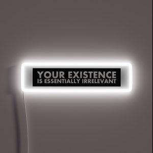 Your Existence Is Essentially Irrelevant RGB Neon Sign
